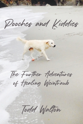 Pooches and Kiddies: The Further Adventures of Healing Weintraub Cover Image