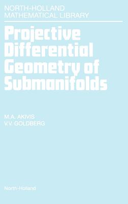 Projective Differential Geometry of Submanifolds: Volume 49 (North-Holland Mathematical Library #49) By M. a. Akivis, V. V. Goldberg Cover Image