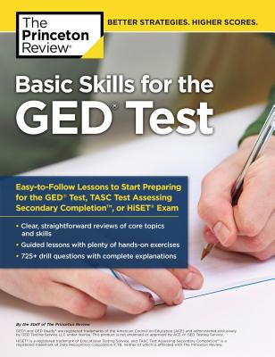 Basic Skills for the GED Test: Easy-to-Follow Lessons to Start Preparing for the GED Test, TASC Test, or HiSET Exam (College Test Preparation) By The Princeton Review Cover Image
