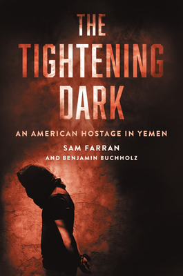 The Tightening Dark: An American Hostage in Yemen By Sam Farran, Benjamin Buchholz Cover Image