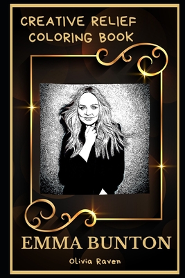 Emma Bunton Creative Relief Coloring Book: Powerful Motivation and Success, Calm Mindset and Peace Relaxing Coloring Book for Adults By Olivia Raven Cover Image