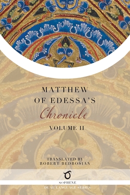 Matthew of Edessa's Chronicle: Volume 2 By Matthew of Edessa, Robert Bedrosian (Translator) Cover Image