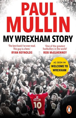 My Wrexham Story: The Inspirational Autobiography From The Beloved Football Hero Cover Image