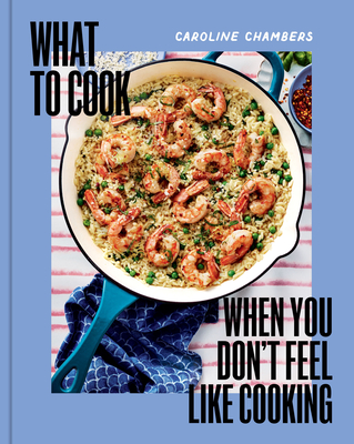 What to Cook When You Don't Feel Like Cooking Cover Image