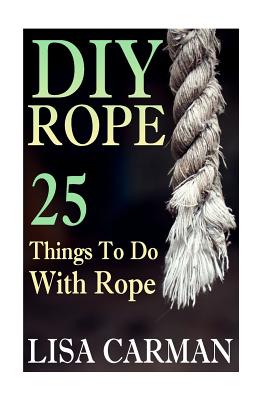 DIY Rope: 25 Things To Do With Rope Cover Image