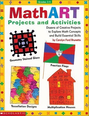 MathART Projects and Activities: Dozens of Creative Projects to Explore Math Concepts and Build Essential Skills Cover Image