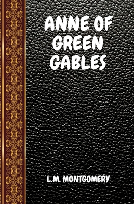 Anne of Green Gables: By L. M. Montgomery (Classic Books #190)