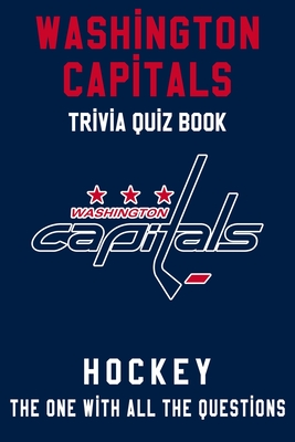 The Ultimate Washington Capitals Trivia Book: A Collection of