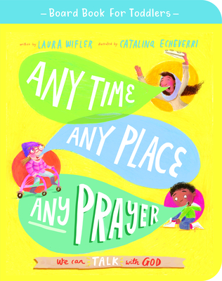 Any Time, Any Place, Any Prayer Board Book: We Can Talk with God (Tales That Tell the Truth for Toddlers)