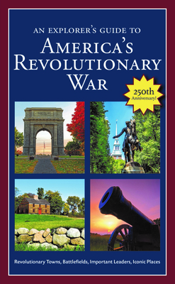 An Explorer's Guide to America's Revolutionary War By Robert M. Dunkerly Cover Image
