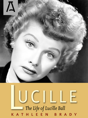 Lucille: The Life of Lucille Ball By Kathleen Brady Cover Image