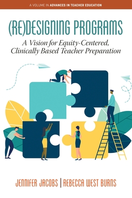 (Re)Designing Programs: A Vision for Equity-Centered, Clinically Based Teacher Preparation (Advances in Teacher Education) Cover Image