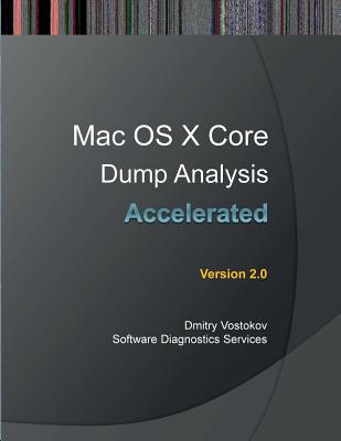Accelerated Mac OS X Core Dump Analysis, Second Edition: Training Course Transcript with Gdb and Lldb Practice Exercises Cover Image