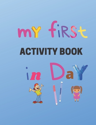 My First Activity book in day: Practice for Kids, Line Tracing, Letters, and More! (Kids coloring activity books)- kindergarten to 1st grade workbook By Activity Book Harsto Cover Image
