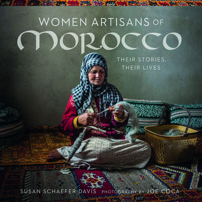 Women Artisans of Morocco: Their Stories, Their Lives By Susan Schaefer Davis, Joe Coca (By (photographer)) Cover Image