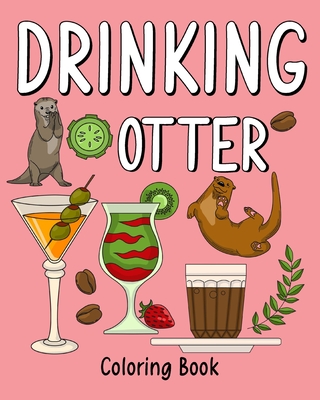 Drinking Otter Coloring Book: Coloring Books for Adults, Adult Coloring Book with Many Coffee and Drinks By Paperland Cover Image