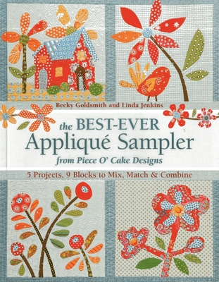 The Best-Ever Applique Sampler from Piece O'Cake Designs [With Pattern(s)] By Piece O' Cake Designs, Becky Goldsmith, Linda Jenkins Cover Image