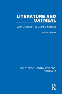 Literature and Oatmeal: What Literature Has Meant to Scotland By William Power Cover Image