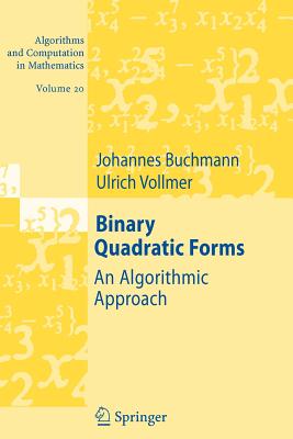 Binary Quadratic Forms: An Algorithmic Approach (Algorithms and Computation in Mathematics #20) By Johannes Buchmann, Ulrich Vollmer Cover Image