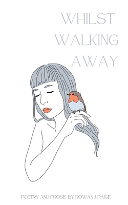 Whilst Walking Away: poetry and prose