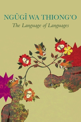 The Language of Languages (The Africa List) By Ngugi wa Thiong’o Cover Image