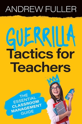 Guerrilla Tactics for Teachers: The Essential Classroom Management Guide Cover Image
