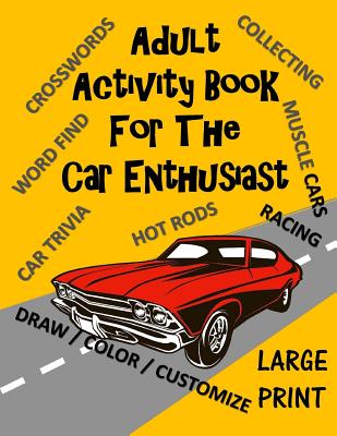 Adult Activity Book for the Car Enthusiast: Large Print Crosswords, Word Find, Car Trivia, Matching, Color and Customize and More Cover Image