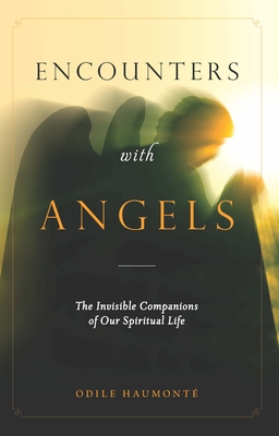 Encounters with Angels: The Invisible Companions of Our Spiritual Life By Odile Haumonte Cover Image
