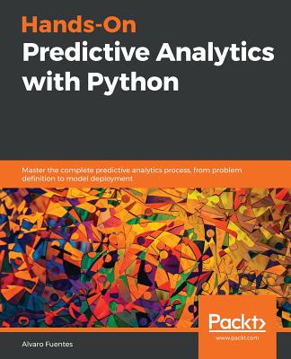 Hands-On Predictive Analytics with Python: Master the complete predictive analytics process, from problem definition to model deployment Cover Image