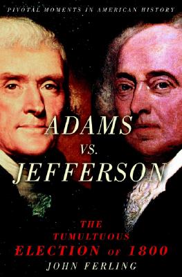 Adams vs. Jefferson: The Tumultuous Election of 1800 (Pivotal Moments ...