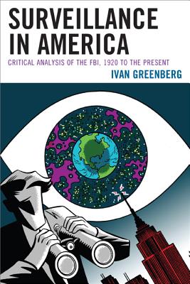 Surveillance in America: Critical Analysis of the Fbi, 1920 to the Present