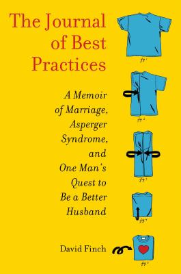 Cover Image for The Journal of Best Practices: A Memoir of Marriage, Asperger Syndrome, and One Man's Quest to Be a Better Husband