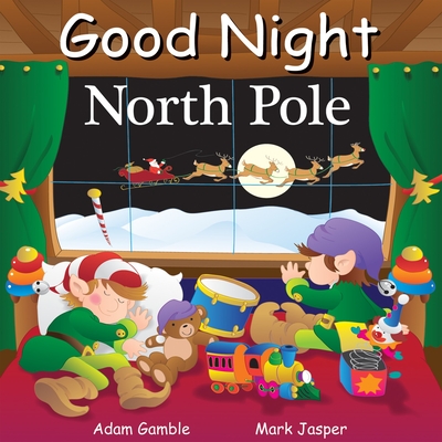 Good Night North Pole (Good Night Our World) By Adam Gamble, Mark Jasper (Illustrator) Cover Image