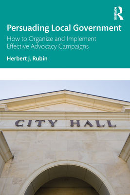 Persuading Local Government: How to Organize and Implement Effective Advocacy Campaigns Cover Image