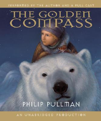 His Dark Materials: The Golden Compass (Book 1) By Philip Pullman, Philip Pullman (Read by), Joanna Wyatt (Read by), Rupert Degas (Read by), Alison Dowling (Read by), Douglas Blackwell (Read by), Jill Shilling (Read by), Stephen Thorne (Read by), Sean Barrett (Read by), Garrick Hagon (Read by), John O'Connor (Read by), Susan Sheridan (Read by), Full Cast (Read by) Cover Image