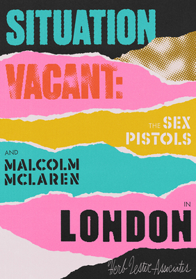 Situation Vacant: The Sex Pistols and Malcolm McLaren in London (Herb Lester Associates Guides to the Unexpected)