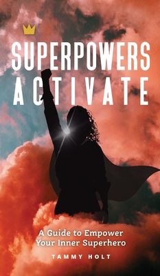 Superpowers Activate: A Guide to Empower Your Inner Superhero