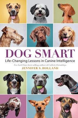 Dog Smart: Life-Changing Lessons in Canine Intelligence By Jennifer S. Holland Cover Image