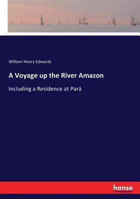 A Voyage up the River Amazon: Including a Residence at Pará Cover Image