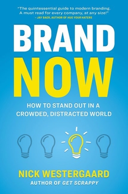 Brand Now: How to Stand Out in a Crowded, Distracted World By Nick Westergaard Cover Image