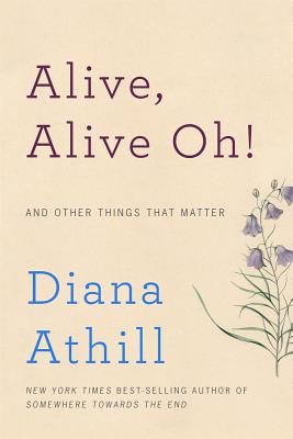 Alive, Alive Oh!: And Other Things That Matter Cover Image