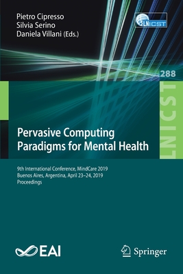 Pervasive Computing Paradigms for Mental Health: 9th International Conference, Mindcare 2019, Buenos Aires, Argentina, April 23-24, 2019, Proceedings (Lecture Notes of the Institute for Computer Sciences #288) Cover Image