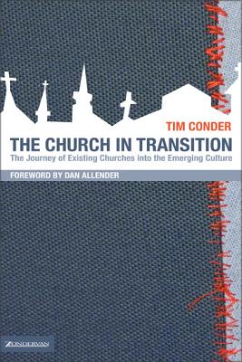 The Church in Transition: The Journey of Existing Churches Into the Emerging Culture Cover Image