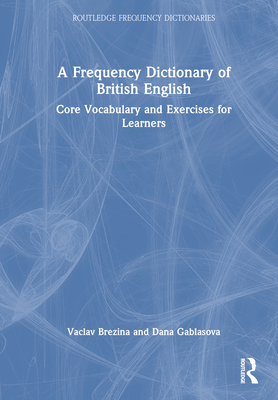A Frequency Dictionary of British English: Core Vocabulary and Exercises for Learners (Routledge Frequency Dictionaries) Cover Image