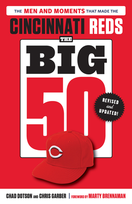 The Big 50: Cincinnati Reds: The Men and Moments that Made the Cincinnati Reds