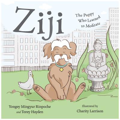 Ziji: The Puppy Who Learned to Meditate By Yongey Mingyur, Rinpoche, Torey Hayden, Charity Larrison (Illustrator) Cover Image