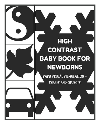 Baby Visual Stimulation - High Contrast Baby Book for Newborns - Shapes and Objects: Sensory Book for Newborns 0-6 Months Cover Image