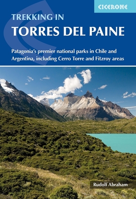 Trekking in Torres del Paine: Patagonia's premier national parks in Chile and Argentina, including Cerro Torre and Fitzroy areas By Rudolf Abraham Cover Image