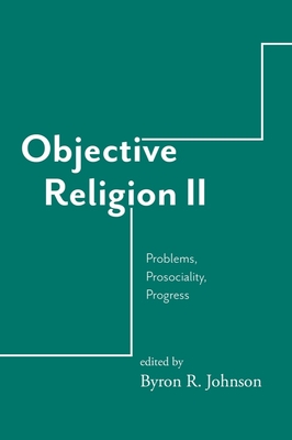 Objective Religion: Problems, Prosociality, Progress By Byron R. Johnson (Editor) Cover Image