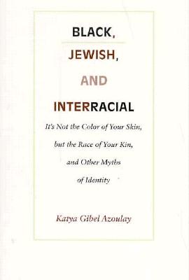 Black, Jewish, and Interracial: It's Not the Color of Your Skin, but the Race of Your Kin, and Other Myths of Identity By Katya Gibel Mevorach Cover Image
